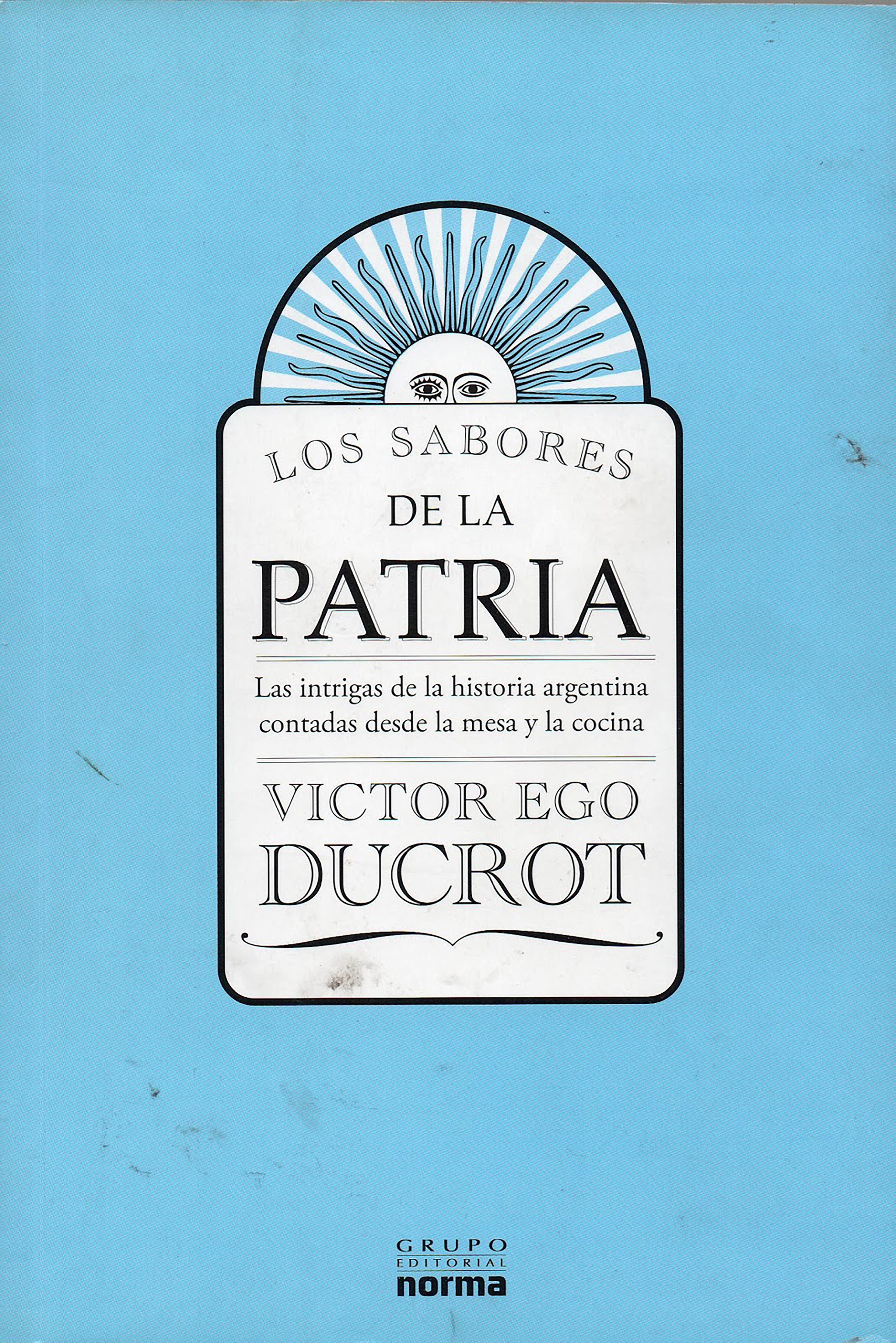 En Los sabores de la patria, el periodista y cocinero Víctor Ego Ducrot recorre las particularidades de la cocina argentina entre los siglos XIX y XX.