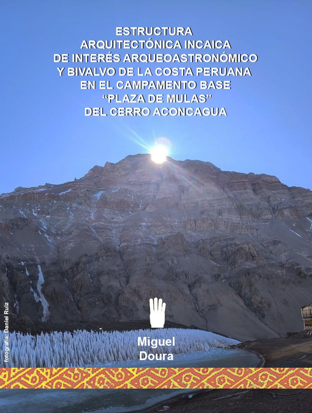 Impactante descubrimiento en el Aconcagua y sus secretos: hallan rastros incaicos en zonas inéditas. Foto: Gentileza Miguel Doura. Impactante descubrimiento en el Aconcagua y sus secretos: hallan rastros incaicos en zonas inéditas. Foto: Gentileza Miguel Doura.