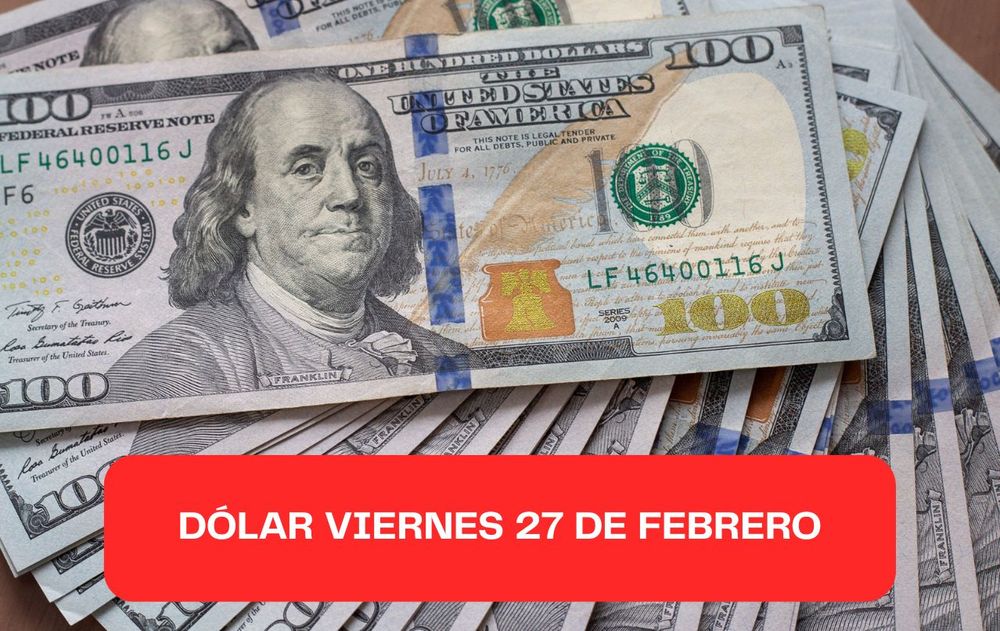 Precio del dólar viernes 27 de febrero 2026.
