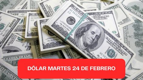 Dólar martes 24 de febrero 2026.