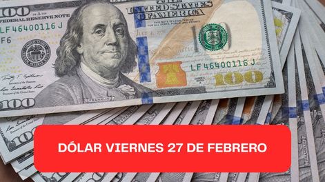 Precio del dólar viernes 27 de febrero 2026.
