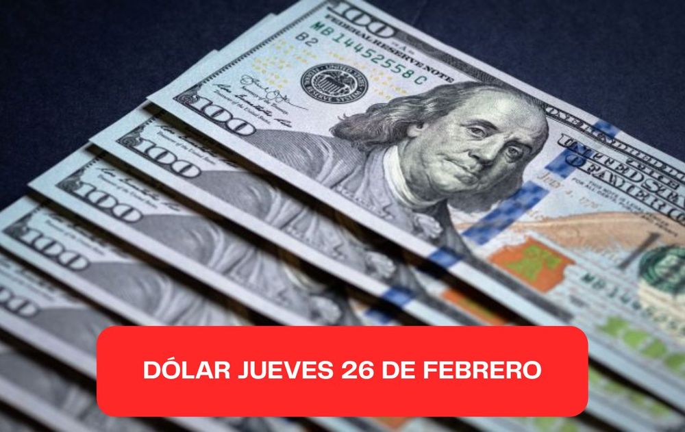Dólar jueves 26 de febrero 2026.