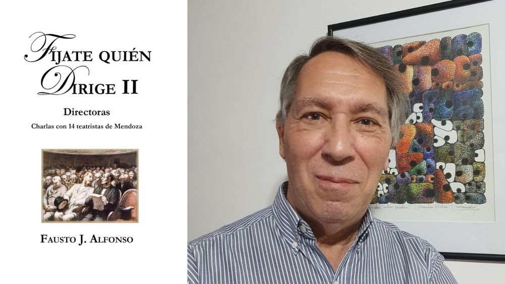 El periodista, docente y autor Fausto J. Alfonso recorre la estética de las directoras teatrales mendocinas en&nbsp;Fijate quién dirige II.&nbsp;
