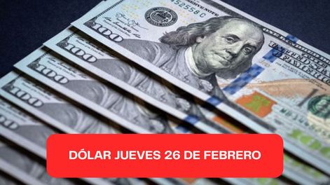Dólar jueves 26 de febrero 2026.